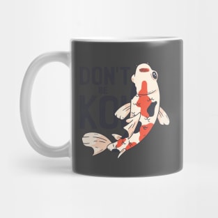 Dont Be Koi Mug